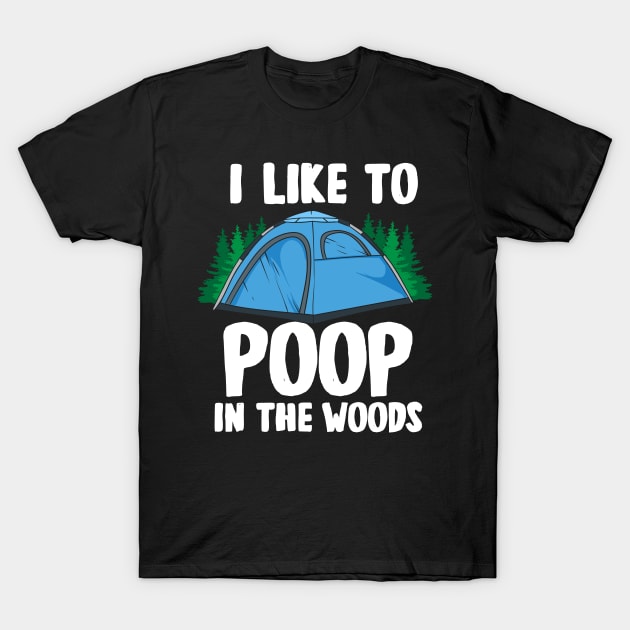I Like To Poop In The Woods T-Shirt by maxcode